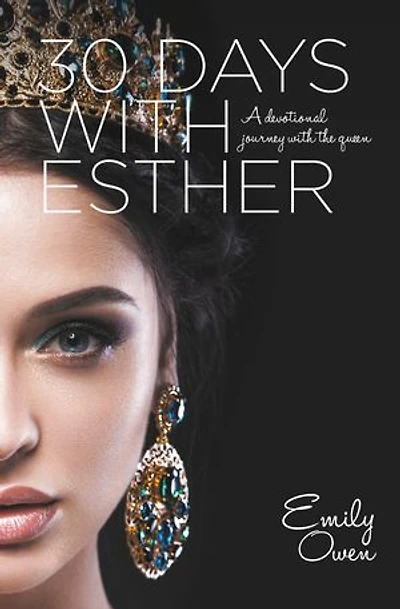 30 Days With Esther: A Devotional Journey the Queen