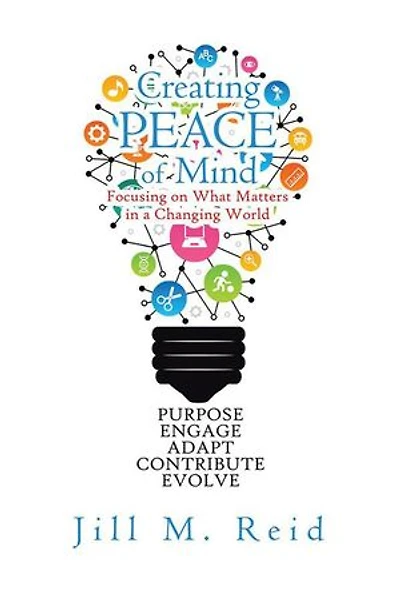 Creating Peace of Mind: Focusing on What Matters a Changing World