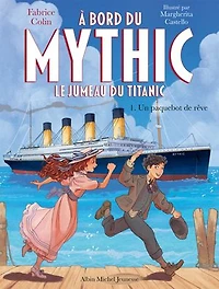 À bord du Mythic - Le jumeau du Titanic - Tome 1: Un paquebot de rêve