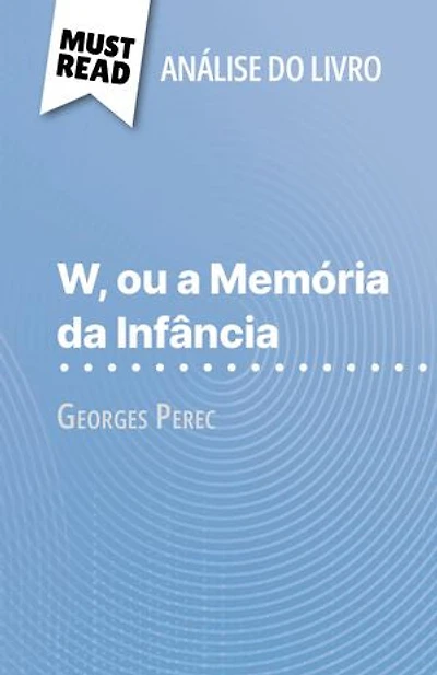 W, ou a Memória da Infância de Georges Perec (Análise do livro): Análise completa e resumo pormenorizado do trabalho