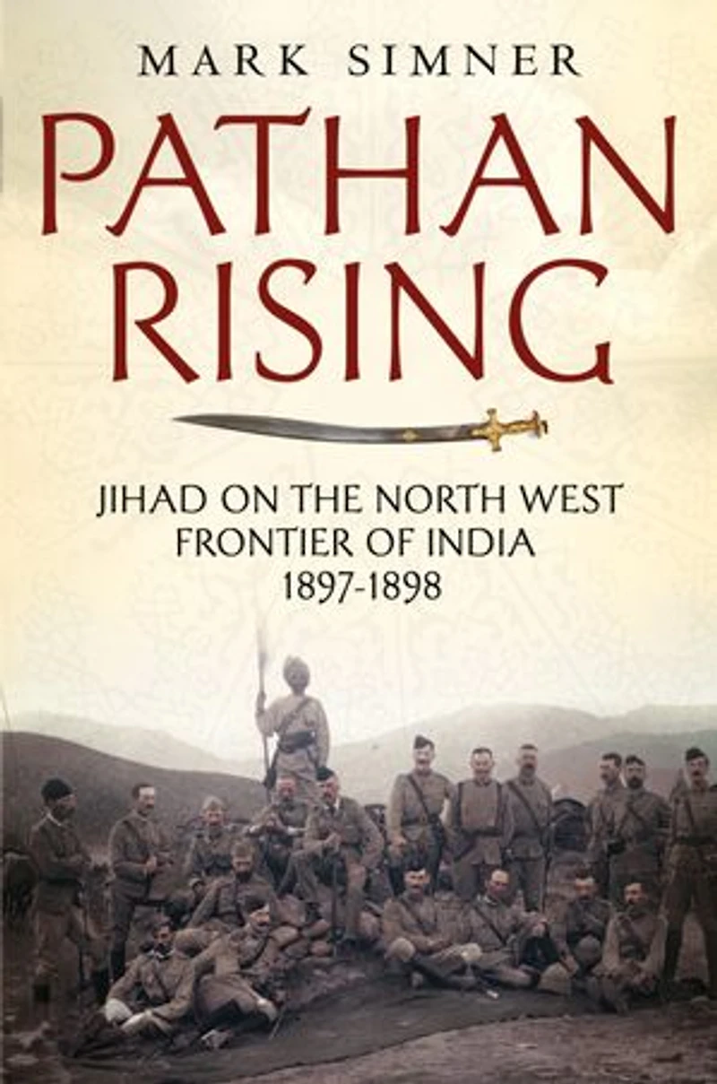 Pathan Rising: Jihad On The North West Frontier Of India 1897-1898