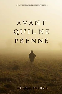 Avant qu’il ne prenne (Un mystère Mackenzie White Volume 4)