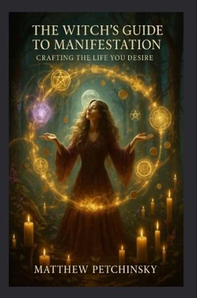 The Witch's Guide to Manifestation: Crafting the Life You Desire