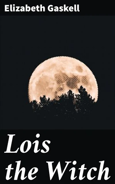 Lois the Witch: A Tale of Religious Fervor and Persecution in 17th Century New England