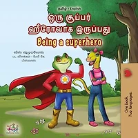 ஒரு சூப்பர் ஹீரோவாக இருப்பது Being a Superhero: Tamil English Bilingual Collection
