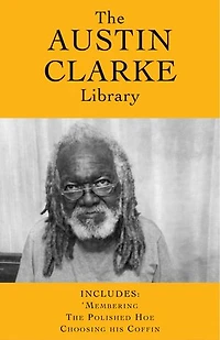 The Austin Clarke Library: 'Membering / The Polished Hoe / Choosing His Coffin