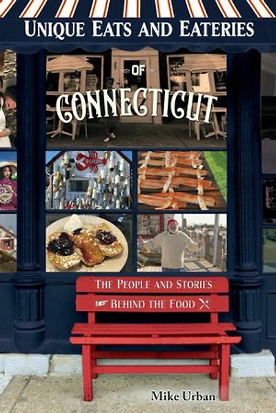 Unique Eats and Eateries of Connecticut: the People Stories Behind Food