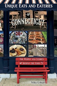 Unique Eats and Eateries of Connecticut: the People Stories Behind Food