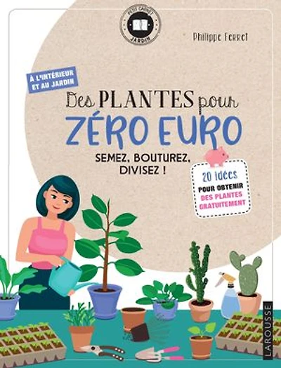 Des plantes pour zéro euro: semez, bouturez, divisez !