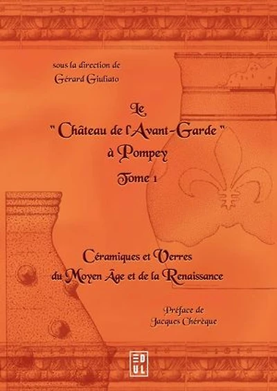 Le Château de l’Avant-Garde à Pompey (tome 1): Céramiques et Verres du Moyen Âge et de la Renaissance