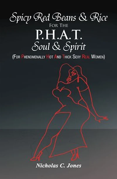 Spicy Red Beans& Rice for the P.H.A.T Soul &Spirit: (For Phenomenally Hot and Thick Sexy Real Women)