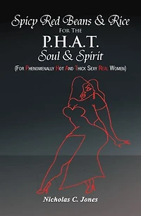 Spicy Red Beans& Rice for the P.H.A.T Soul &Spirit: (For Phenomenally Hot and Thick Sexy Real Women)