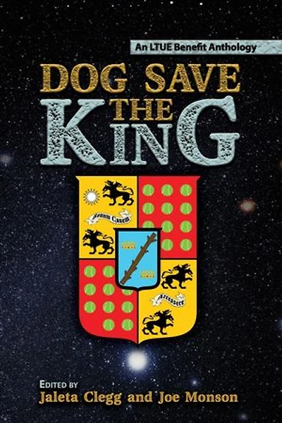 Dog Save the King: LTUE Benefit Anthologies, #7