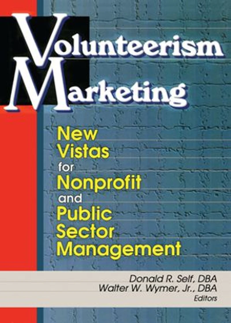 Volunteerism Marketing: New Vistas For Nonprofit And Public Sector Management
