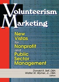 Volunteerism Marketing: New Vistas For Nonprofit And Public Sector Management