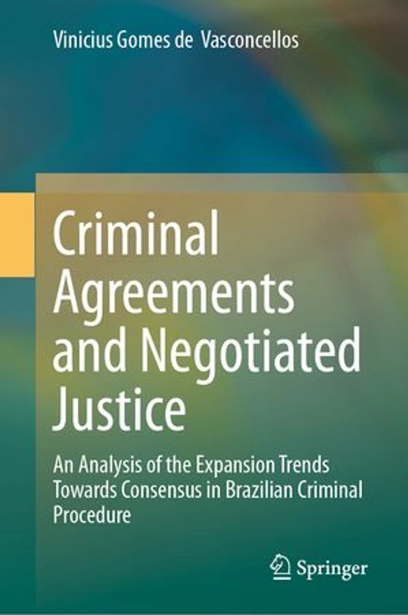 Criminal Agreements and Negotiated Justice: An Analysis of the Expansion Trends Towards Consensus Brazilian Procedure