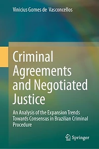 Criminal Agreements and Negotiated Justice: An Analysis of the Expansion Trends Towards Consensus Brazilian Procedure