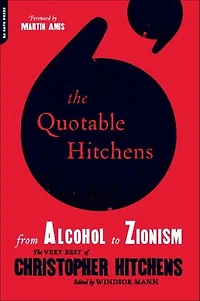The Quotable Hitchens: From Alcohol To Zionism -- Very Best Of Christopher Hitchens