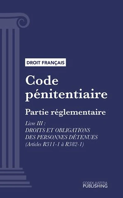 Code pénitentiaire: Partie réglementaire - Livre III : Droits et obligations des personnes détenues (droit français)