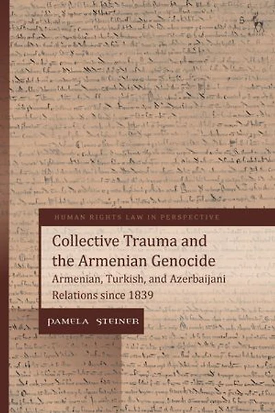 Collective Trauma And The Armenian Genocide: Armenian, Turkish, Azerbaijani Relations Since 1839