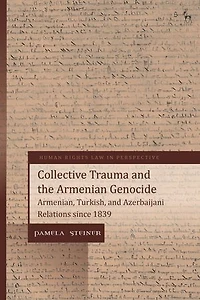 Collective Trauma And The Armenian Genocide: Armenian, Turkish, Azerbaijani Relations Since 1839