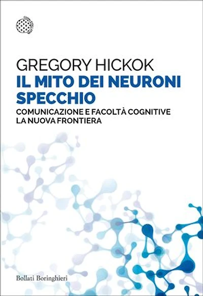 Il mito dei neuroni specchio: Comunicazione e facoltà cognitive. La nuova frontiera