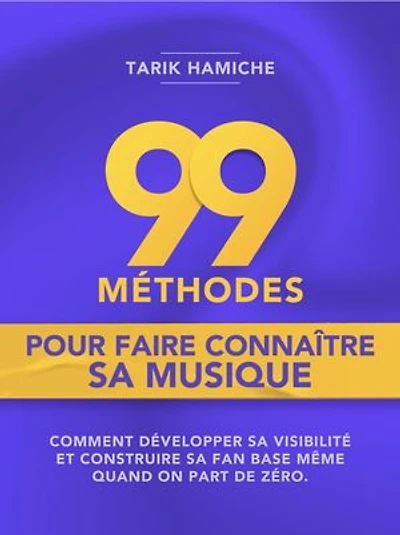 99 Méthodes pour faire connaître sa musique: Comment développer sa visibilité et créer sa fan base même quand on part de zéro ?
