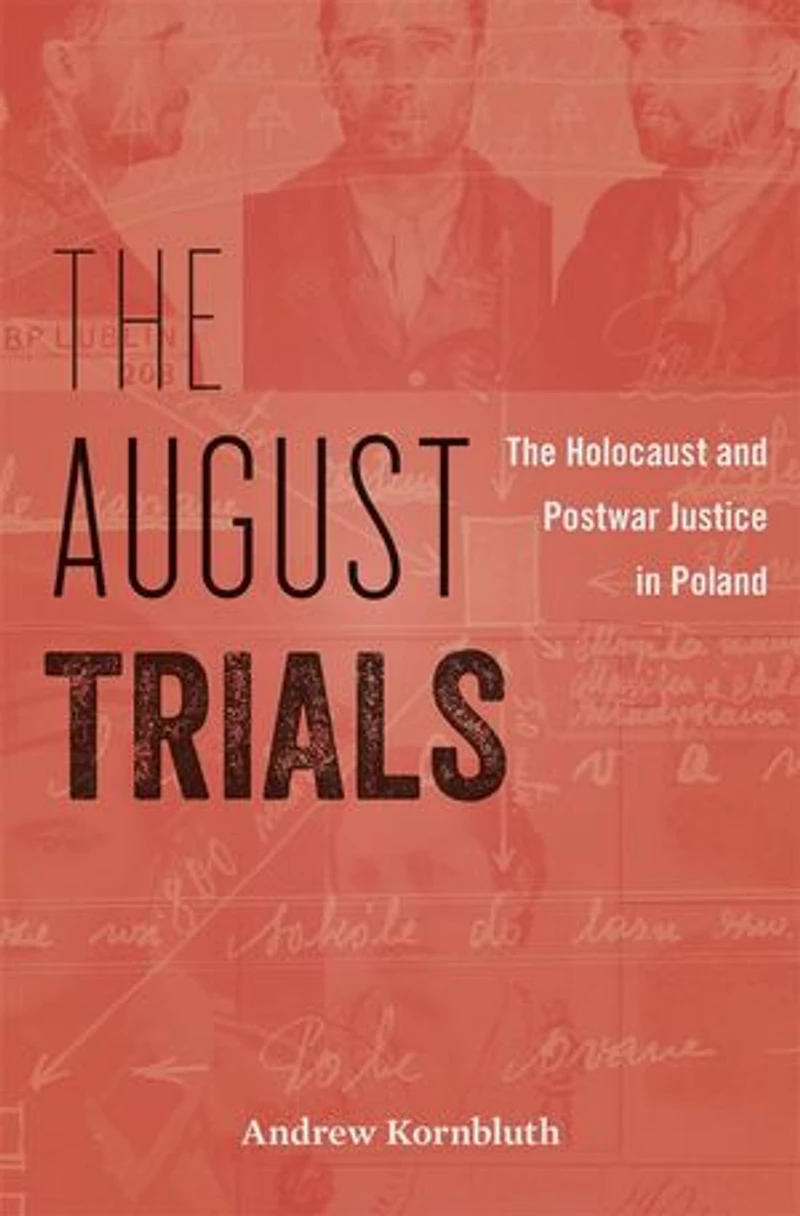 August Trials: The Holocaust and Postwar Justice Poland