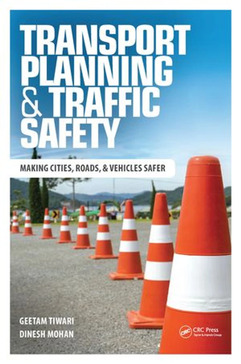 Transport Planning and Traffic Safety: Making Cities, Roads, Vehicles Safer
