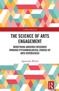 The Science of Arts Engagement: Redefining Audience Research Through Psychobiological Studies Experiences