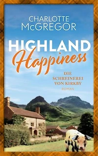 Highland Happiness - Die Schreinerei von Kirkby: Highland Happiness, #4