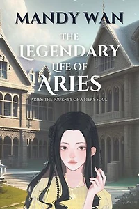 The Legendary Life of Aries: Aries The Journey Of A Fiery Soul