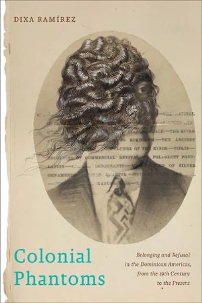 Colonial Phantoms: Belonging and Refusal the Dominican Americas, from 19th Century to Present