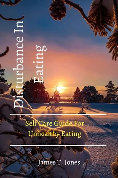 Disturbance In Eating: Self Care Guide For Unhealthy Eating