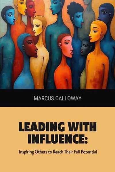 Leading with Influence: Inspiring Others to Reach Their Full Potential