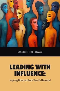 Leading with Influence: Inspiring Others to Reach Their Full Potential
