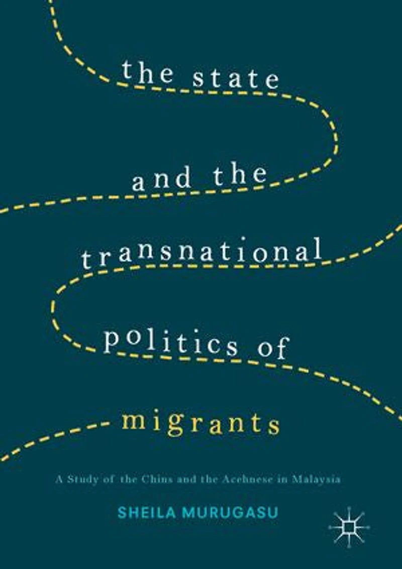 the State and Transnational Politics of Migrants: A Study Chins Acehnese Malaysia