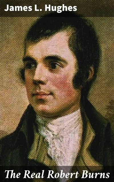 The Real Robert Burns: Enriched edition. Unveiling the Poet's Legacy in Scottish Culture