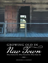 Growing Old In New Town: What Marked Me, What Marred Me, What Made Me