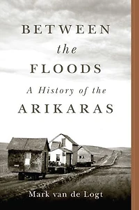 Between the Floods: A History of Arikaras