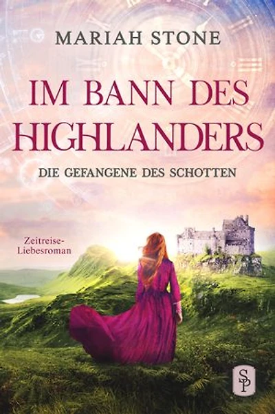 Die Gefangene des Schotten - Erster Band der Im Bann des Highlanders-Reihe: Ein historischer Enemies-to-Lovers-Zeitreise-Liebesroman