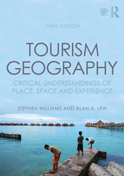 Tourism Geography: Critical Perspectives on Tourism, Place, Space and Experience