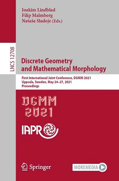 Discrete Geometry And Mathematical Morphology: First International Joint Conference, Dgmm 2021, Uppsala, Sweden, May 24-27, Proceedings