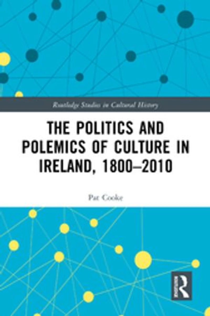 The Politics and Polemics of Culture Ireland, 1800-2010