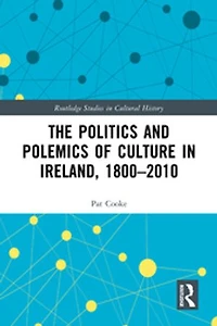 The Politics and Polemics of Culture Ireland, 1800-2010