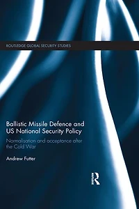 Ballistic Missile Defence and US National Security Policy: Normalisation Acceptance after the Cold War