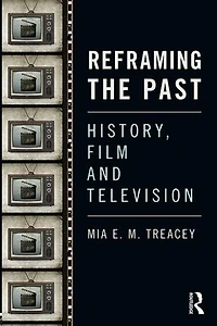 Reframing the Past: History, Film and Television