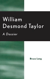 William Desmond Taylor: A Dossier