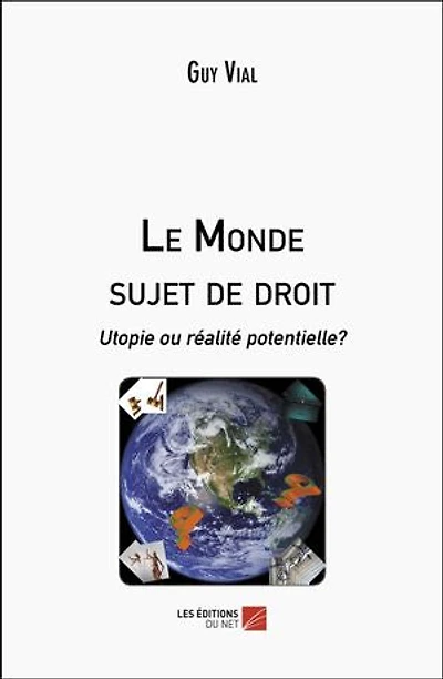Le Monde sujet de droit: Utopie ou réalité potentielle?