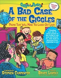 A Bad Case of the Giggles: Poems That Will Make You Laugh Out Loud